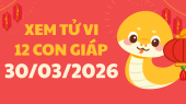 Xem tử vi 12 con giáp ngày 30/3 - Coi tử vi của 12 con giáp tài lộc
