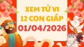 Tử vi của 12 con giáp ngày 1/4/2026 - Xem tử vi 12 con giáp coi tuổi