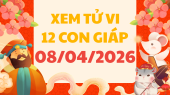 Tử vi của 12 con giáp ngày 8/4/2026 - Xem tử vi 12 con giáp coi tuổi
