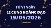 Tử vi 12 cung hoàng đạo thứ 3 ngày 19/5/2026: Cự Giải nhạy cảm và nội tâm