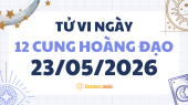 Tử vi 12 cung hoàng đạo thứ 7 ngày 23/5/2026: Xử Nữ tỉ mỉ, cẩn trọng