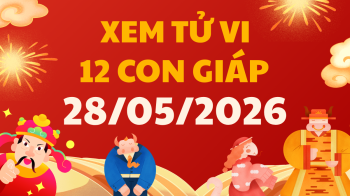 Coi tử vi 12 con giáp ngày 28/5/2026 - Tử vi ngày 12 con giáp tài lộc